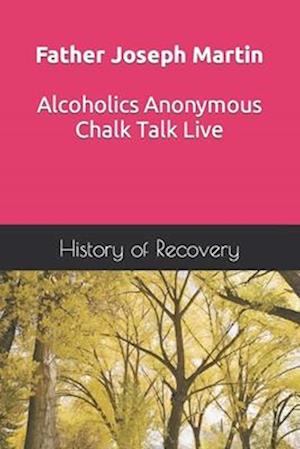 Father Joseph Martin Alcoholics Anonymous Chalk Talk Live