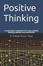 Positive Thinking: A must-have companion for every positive thinking aspirant and practitioner 