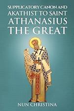 Supplicatory Canon and Akathist to Saint Athanasius the Great 