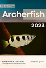 Archerfish: From Novice to Expert. Comprehensive Aquarium Fish Guide 