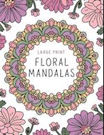 Large Print Floral Mandalas - Coloring Book for Adults