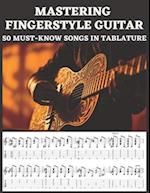 Mastering Fingerstyle Guitar: 50 Essential Songs in Tablature 