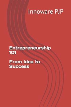 Entrepreneurship 101: From Idea to Success