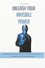 Unleash Your invisible power: Harnessing the Hidden Potential Within To Manifest Your Dreams 