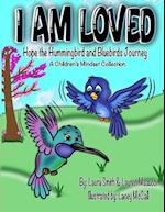 I AM LOVED, Hope the Hummingbird and Bluebirds Journey 