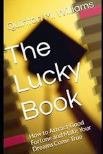 The Lucky Book : How to Attract Good Fortune and Make Your Dreams Come True 