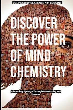 Discover The Power of Mind Chemistry : Unleashing Synergy Through Personality and Success