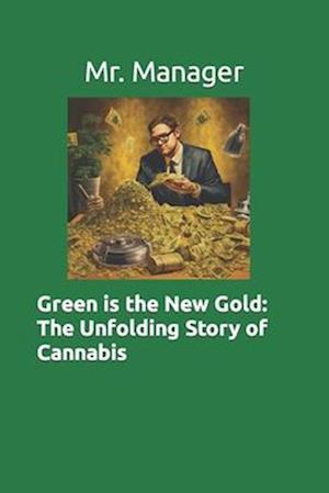 Green is the New Gold: The Unfolding Story of Cannabis