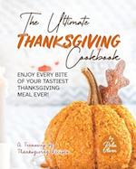 The Ultimate Thanksgiving Cookbook: Enjoy Every Bite of Your Tastiest Thanksgiving Meal Ever! 