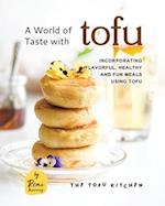 A World of Taste with Tofu: Incorporating Flavorful, Healthy and Fun Meals Using Tofu 