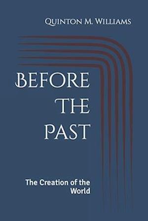 Before The Past: The Creation of the World