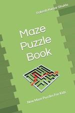 Maze Puzzle Book: New Maze Puzzles For Kids 