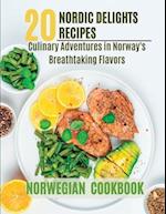 NORWEGIAN COOKBOOK : 20 Nordic Delights: Culinary Adventures in Norway's Breathtaking Flavors. 