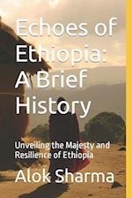 Echoes of Ethiopia: A Brief History: Unveiling the Majesty and Resilience of Ethiopia 