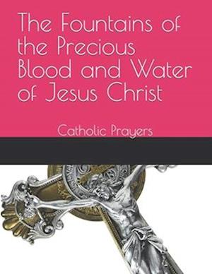 The Fountains of the Precious Blood and Water of Jesus Christ: Catholic Prayers