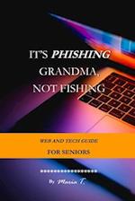 IT'S PHISHING GRANDMA, NOT FISHING: WEB AND TECH GUIDE FOR SENIORS 