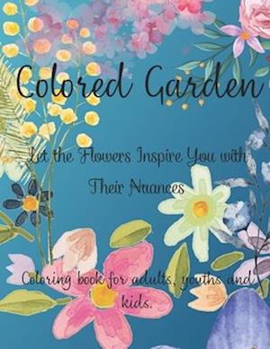 Colored Garden: Let the Flowers inspire you with their nuances.