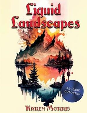 Liquid Landscapes: A Landscapes Reverse Coloring Book