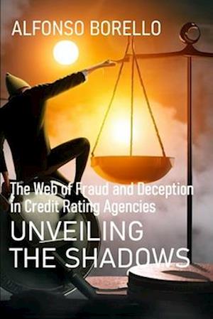 Unveiling the Shadows: The Web of Fraud and Deception in Credit Rating Agencies