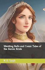 Wedding Bells and Comic Tales of the Heroic Bride 