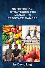 NUTRITIONAL STRATEGIES FOR MANAGING PROSTATE CANCER 