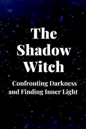 The Shadow Witch: Confronting Darkness and Finding Inner Light