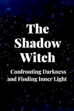 The Shadow Witch: Confronting Darkness and Finding Inner Light 