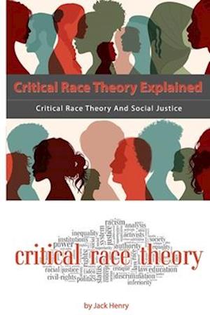 Critical Race Theory Explained: Critical Race Theory And Social Justice