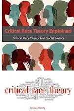 Critical Race Theory Explained: Critical Race Theory And Social Justice 