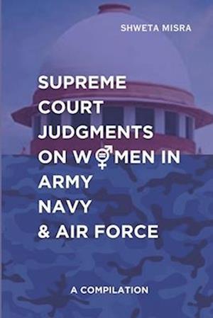 Supreme Court Judgements on Women in Army Navy and Air Force : A Compilation