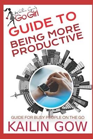 Kailin Gow's Go Girl Guide to Being More Productive