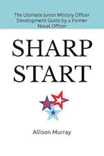 SHARP START: The Ultimate Junior Military Officer Development Guide by a Former Naval Officer 