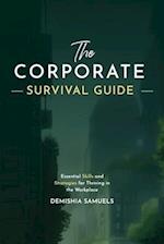 The Corporate Survival Guide: Strategies and Tactics to Thrive in the Workplace 