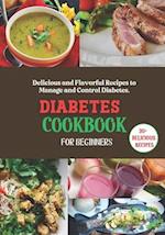 Diabetes Cookbook for Beginners: Delicious and Flavorful Recipes to Manage and Control Diabetes. 