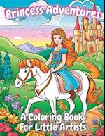 Princess Adventures: A Coloring Book For Little Artists 