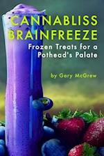 Cannabliss Brainfreeze: Frozen Treats for a Pothead's Palate 