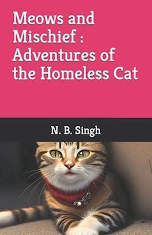 Meows and Mischief Adventures of the Homeless Cat