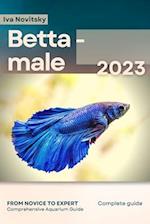 Betta - male: From Novice to Expert. Comprehensive Aquarium Fish Guide 