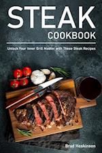 Steak Cookbook: Unlock Your Inner Grill Master with These Steak Recipes 