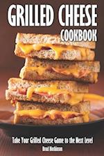 Grilled Cheese Cookbook: Take Your Grilled Cheese Game to the Next Level 