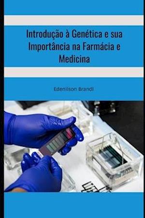 Introdução à Genética e sua Importância na Farmácia e Medicina