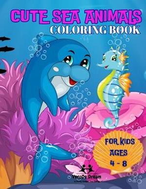 Cute Sea Animals Coloring Book : 50 Cute Under Ocean Animals for Kids ages 4 to 8 years old