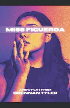 Miss Figueroa: A New Play