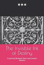 The Invisible Ink of Destiny: A Journey Between Seen and Unseen Realms 