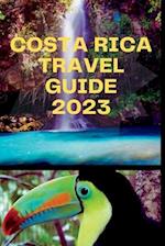 COSTA RICA TRAVEL GUIDE 2023: "Tropical Paradise Explored: Unlocking Costa Rica's Wonders" 
