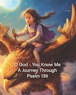 O God - You Know Me: A Journey Through Psalm 139 - Young Girl's Edition 