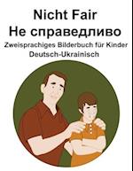 Deutsch-Ukrainisch Nicht Fair / &#1053;&#1077; &#1089;&#1087;&#1088;&#1072;&#1074;&#1077;&#1076;&#1083;&#1080;&#1074;&#1086; Zweisprachiges Bilderbuch