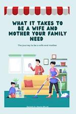 What it takes to be a wife and mother for your family: The journey to be a wife and mother 