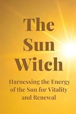 The Sun Witch: Harnessing the Energy of the Sun for Vitality and Renewal 