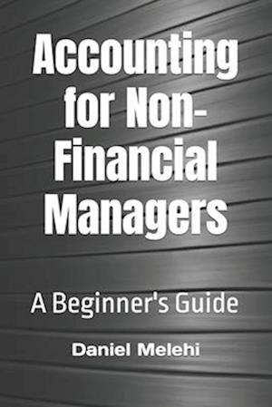 Accounting for Non-Financial Managers: A Beginner's Guide